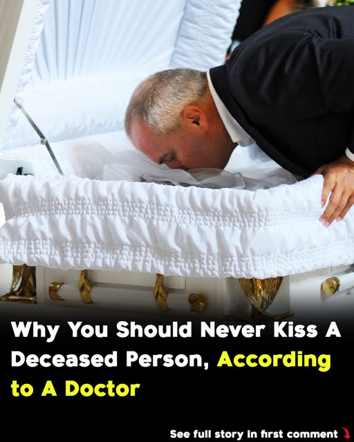 Doctor explains why you should never kiss a passed away person