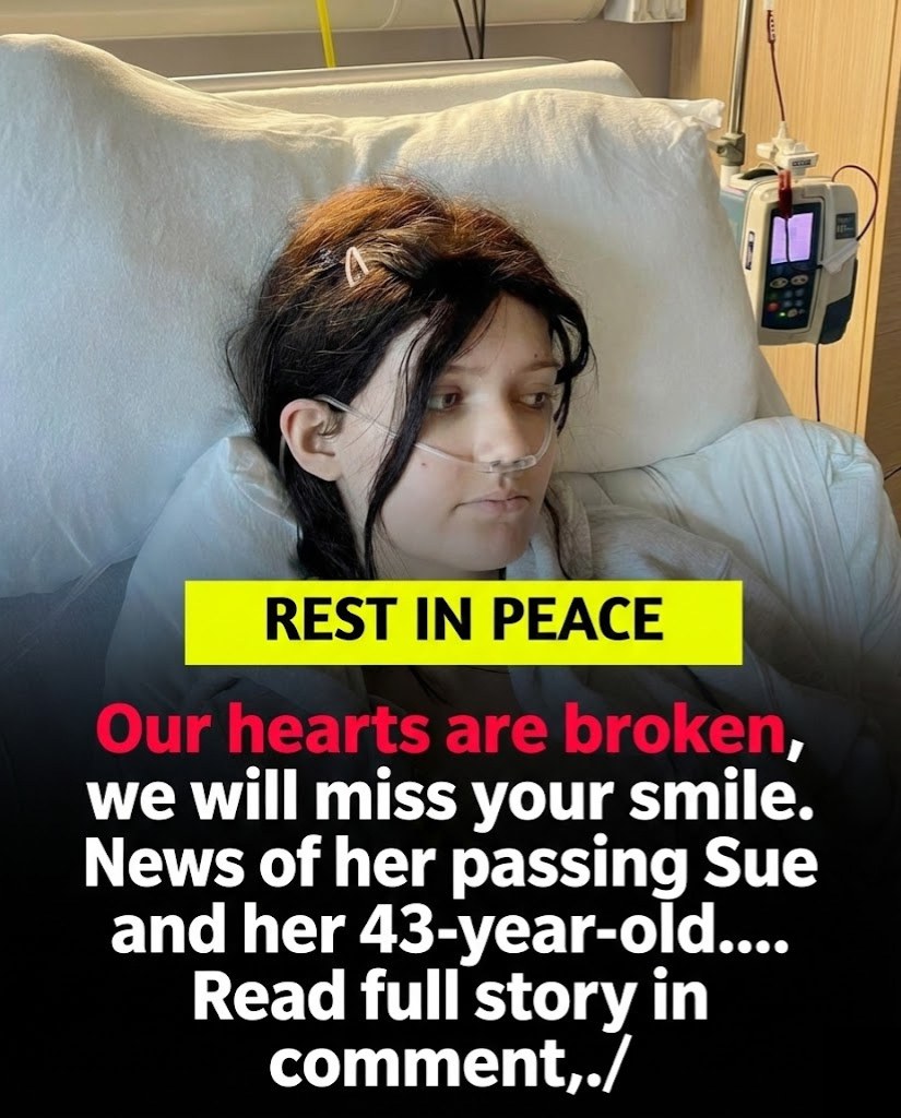 Our hearts are broken, we will miss your smile. News of her passing Sue and her 43-year-old…. Read full story in comment,.