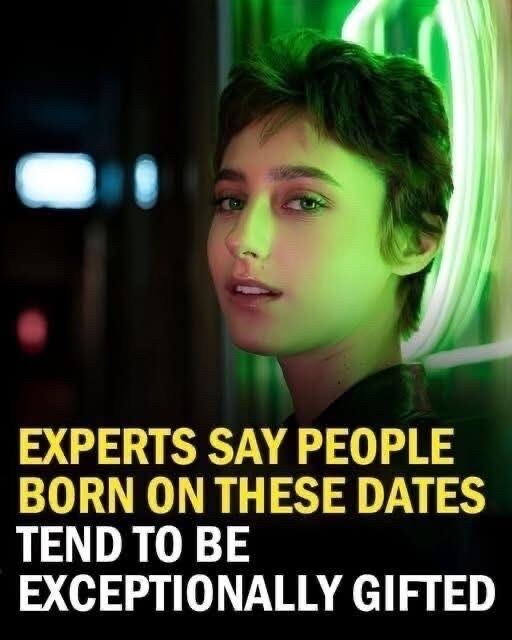 Experts Reveal: People Born on These Dates Tend to Be Exceptionally Gifted